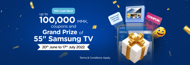 Chances to win up to 100,000 MMK Cashback, Coupons and Grand Prize of 55” Samsung TV