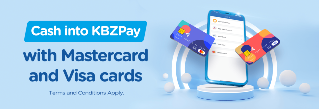 KBZPay level (2) users can now  conveniently cash in to their  KBZPay account from any Visa/Mastercard (Except KBZ Visa/Mastercard). T